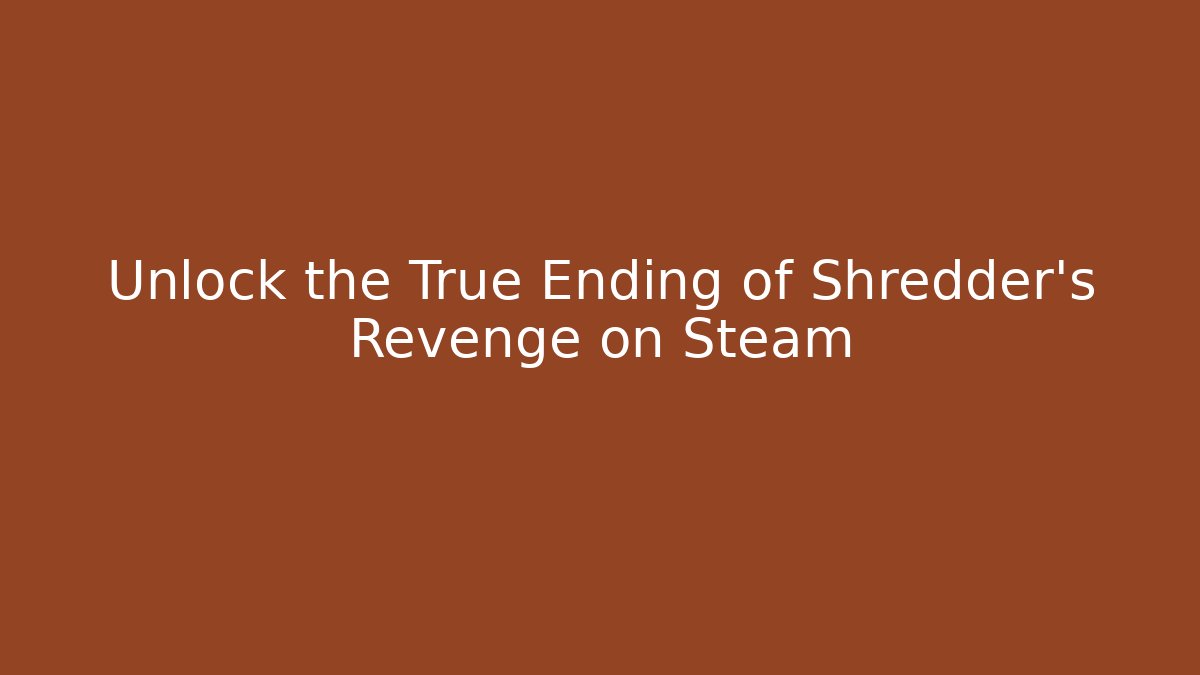 Unlock the True Ending of Shredder's Revenge on Steam