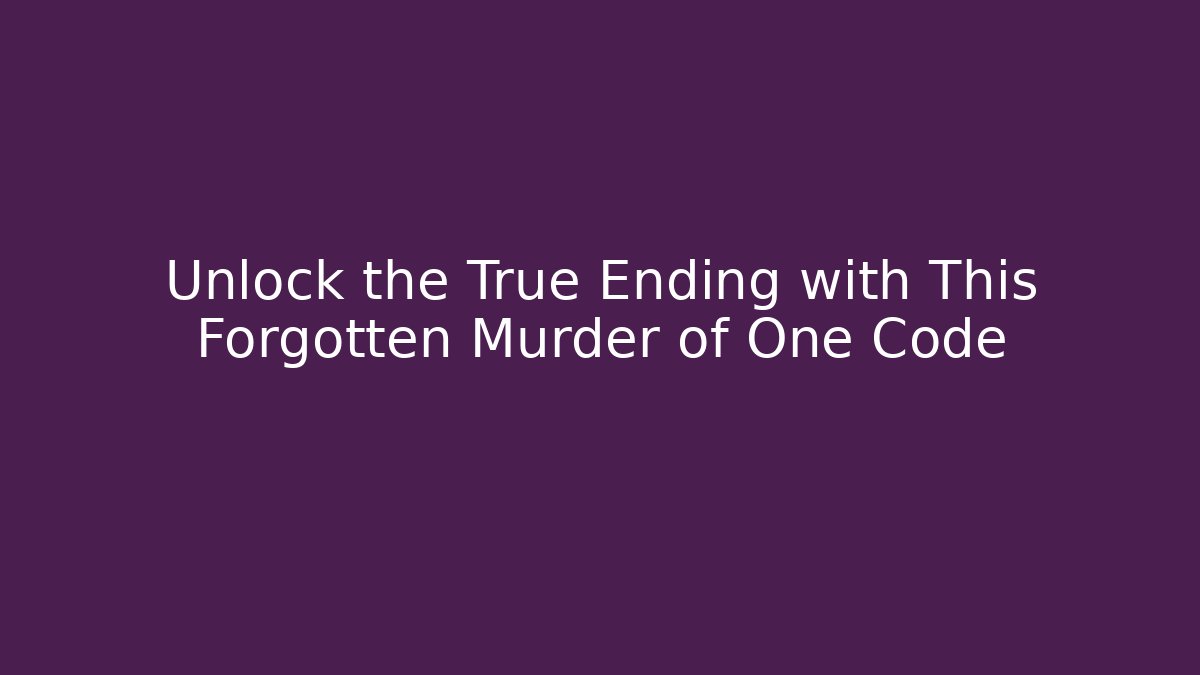 Unlock the True Ending with This Forgotten Murder of One Code