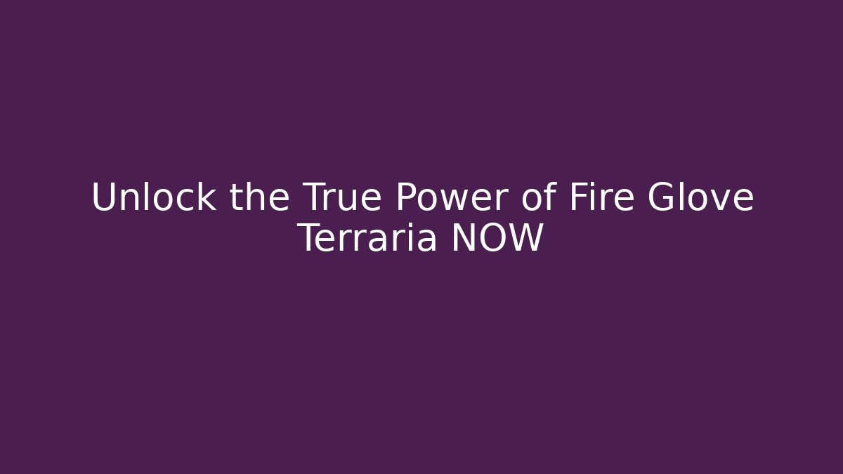 Unlock the True Power of Fire Glove Terraria NOW