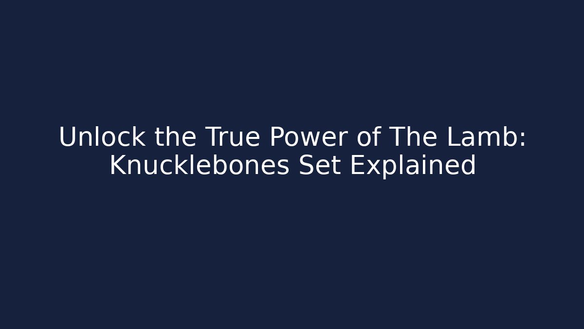 Unlock the True Power of The Lamb: Knucklebones Set Explained