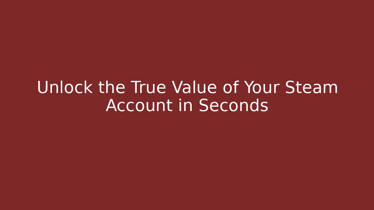 Unlock the True Value of Your Steam Account in Seconds