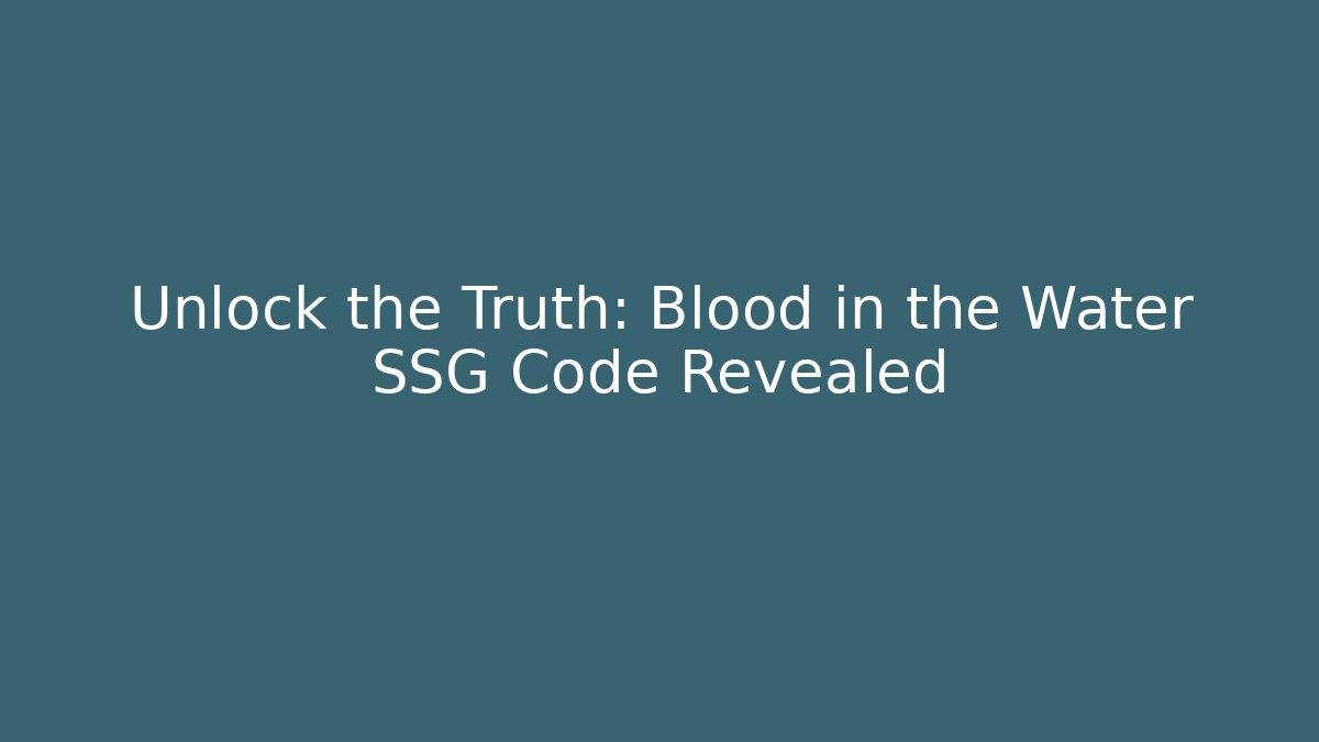Unlock the Truth: Blood in the Water SSG Code Revealed
