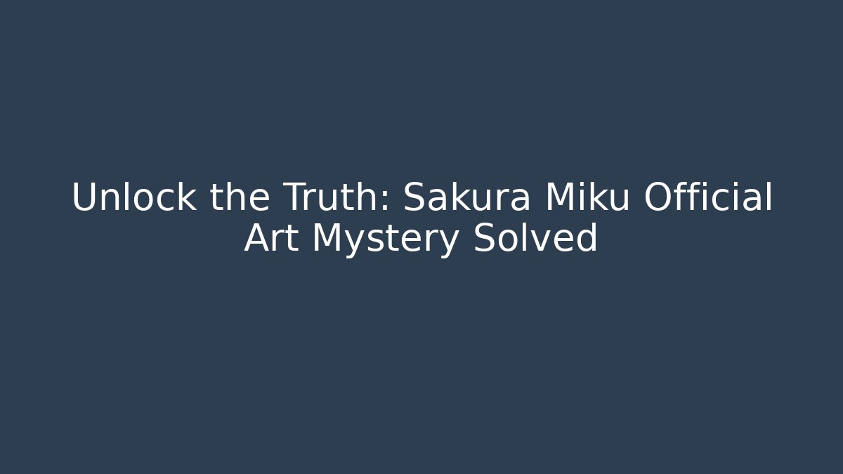 Unlock the Truth: Sakura Miku Official Art Mystery Solved