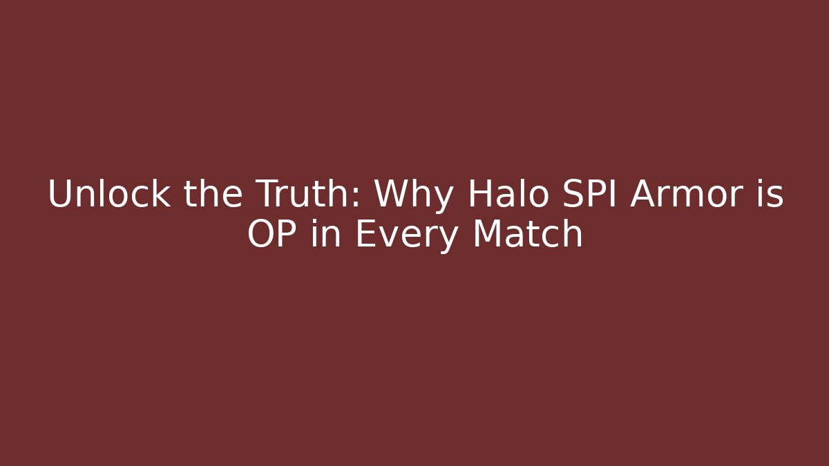 Unlock the Truth: Why Halo SPI Armor is OP in Every Match