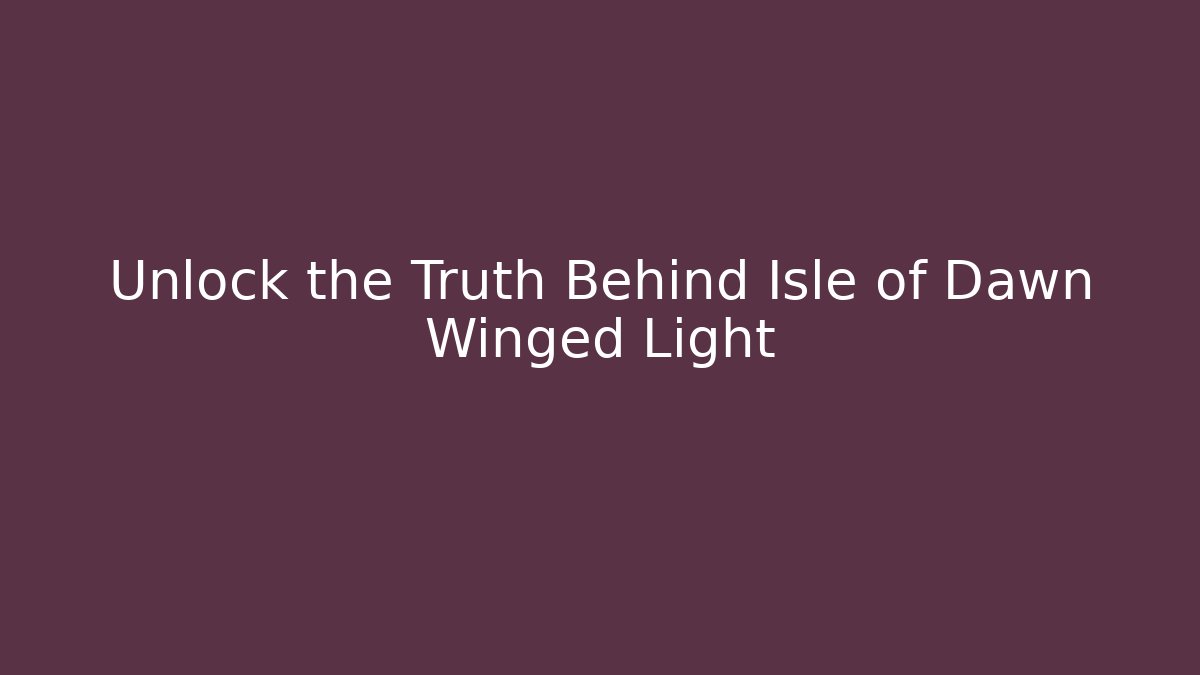 Unlock the Truth Behind Isle of Dawn Winged Light