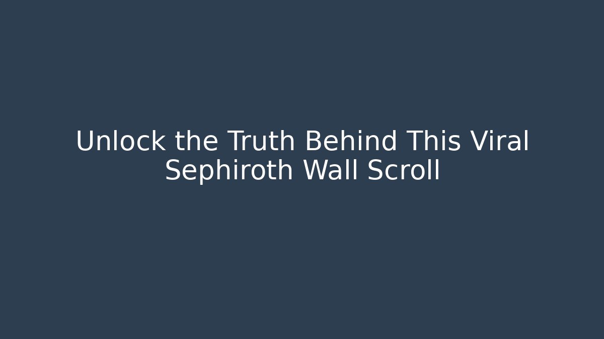 Unlock the Truth Behind This Viral Sephiroth Wall Scroll - Create More Assets