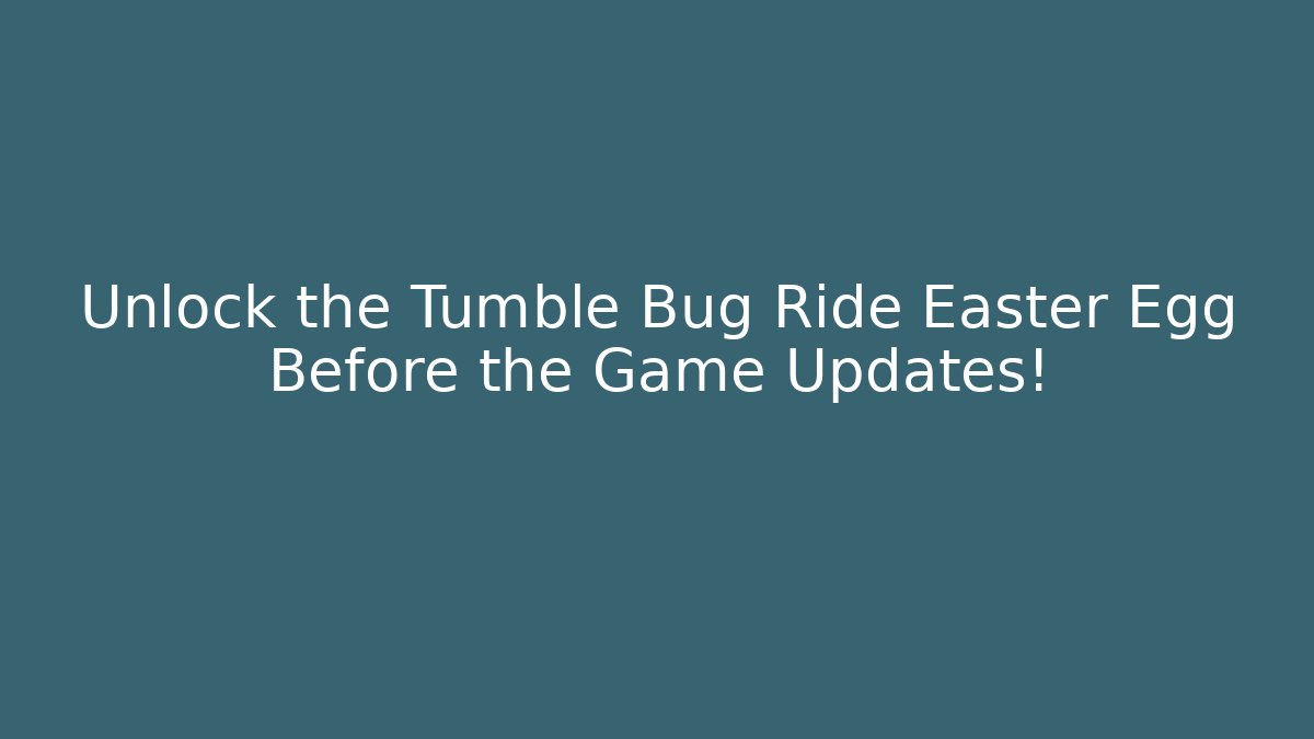 Unlock the Tumble Bug Ride Easter Egg Before the Game Updates!