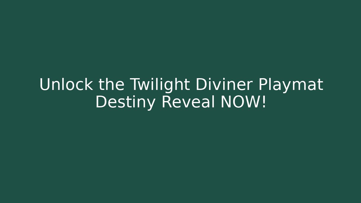Unlock the Twilight Diviner Playmat Destiny Reveal NOW!