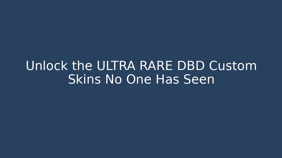 Unlock the ULTRA RARE DBD Custom Skins No One Has Seen