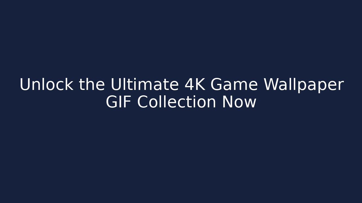 Unlock the Ultimate 4K Game Wallpaper GIF Collection Now