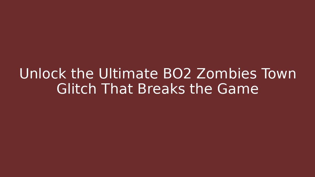 Unlock the Ultimate BO2 Zombies Town Glitch That Breaks the Game
