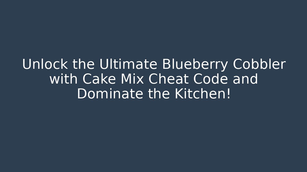 Unlock the Ultimate Blueberry Cobbler with Cake Mix Cheat Code and Dominate the Kitchen!