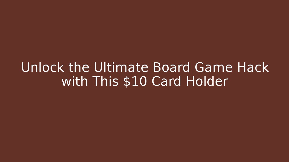 Unlock the Ultimate Board Game Hack with This $10 Card Holder