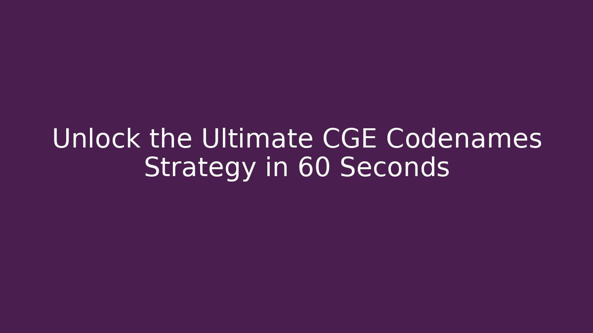 Unlock the Ultimate CGE Codenames Strategy in 60 Seconds