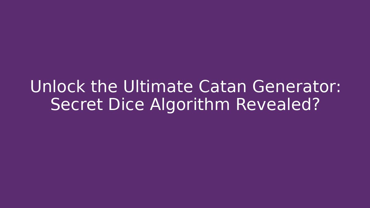 Unlock the Ultimate Catan Generator: Secret Dice Algorithm Revealed? - Create More Assets