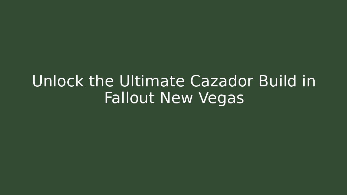 Unlock the Ultimate Cazador Build in Fallout New Vegas
