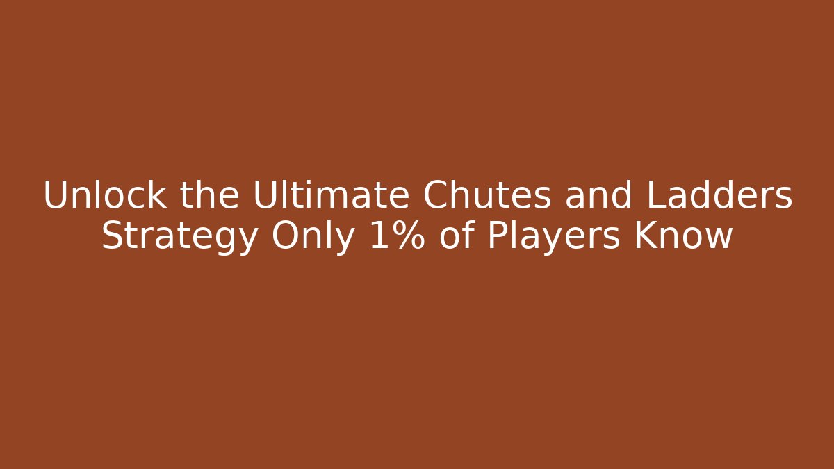 Unlock the Ultimate Chutes and Ladders Strategy Only 1% of Players Know