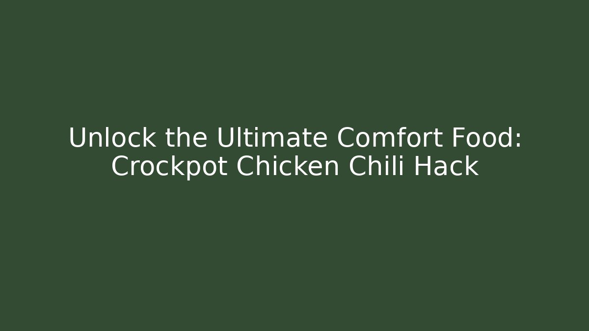 Unlock the Ultimate Comfort Food: Crockpot Chicken Chili Hack