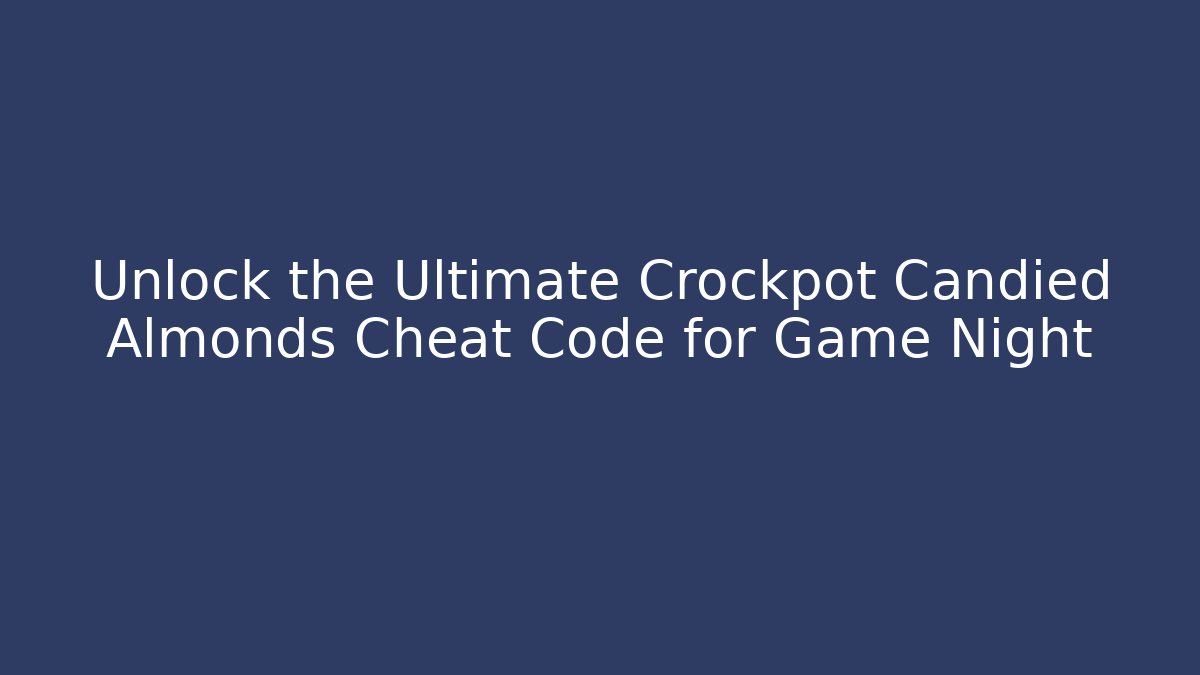 Unlock the Ultimate Crockpot Candied Almonds Cheat Code for Game Night