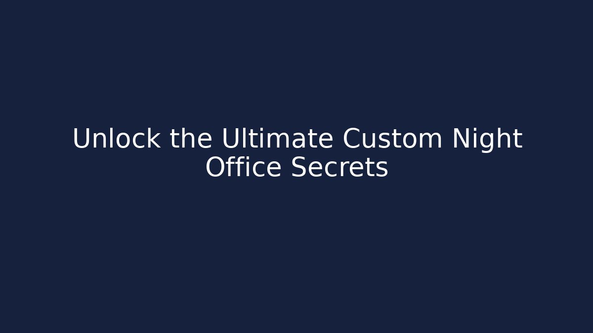 Unlock the Ultimate Custom Night Office Secrets - Create More Assets