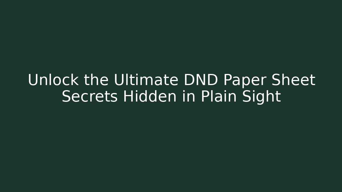 Unlock the Ultimate DND Paper Sheet Secrets Hidden in Plain Sight