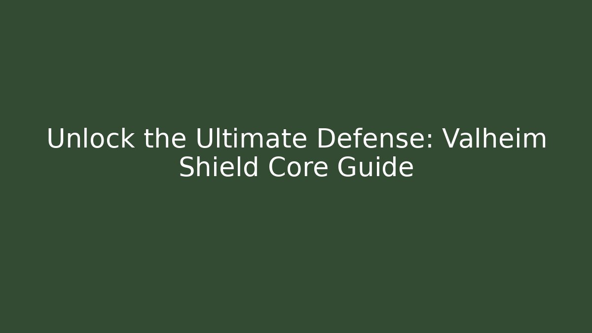 Unlock the Ultimate Defense: Valheim Shield Core Guide - Create More Assets