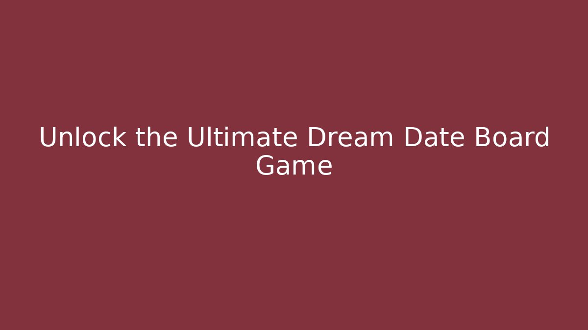 Unlock the Ultimate Dream Date Board Game