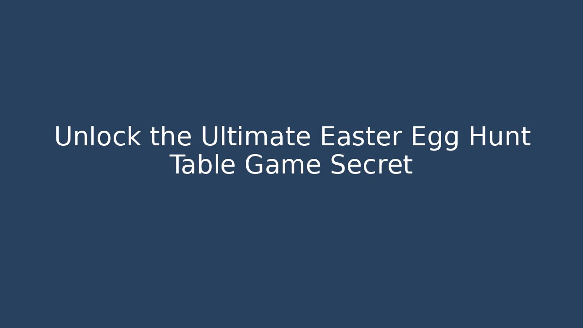 Unlock the Ultimate Easter Egg Hunt Table Game Secret