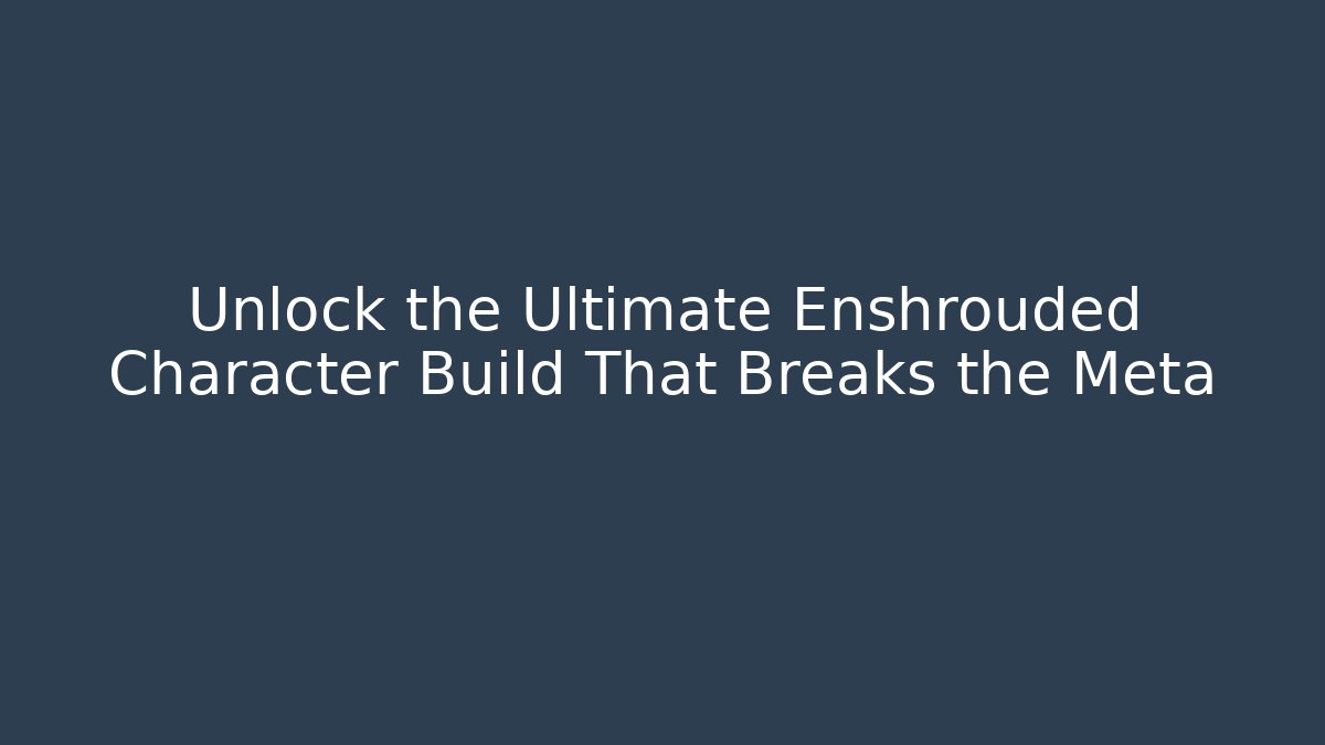 Unlock the Ultimate Enshrouded Character Build That Breaks the Meta