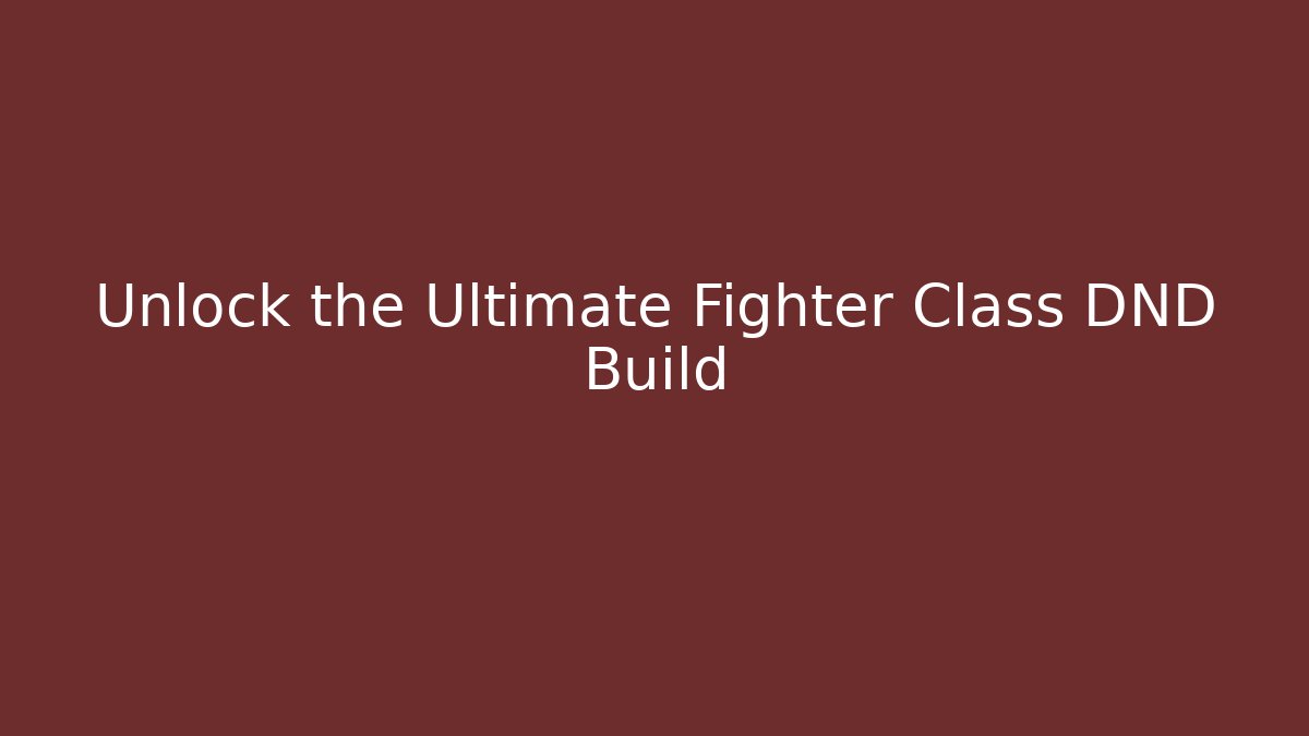 Unlock the Ultimate Fighter Class DND Build - Create More Assets