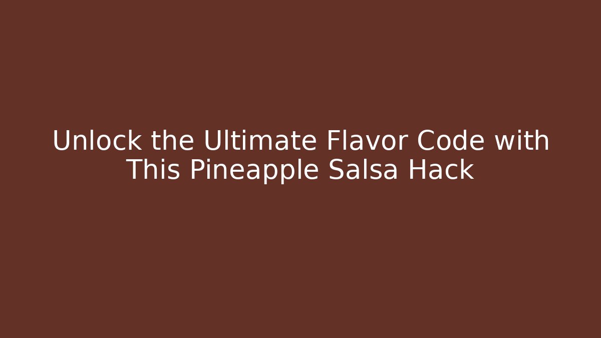 Unlock the Ultimate Flavor Code with This Pineapple Salsa Hack - Create More Assets