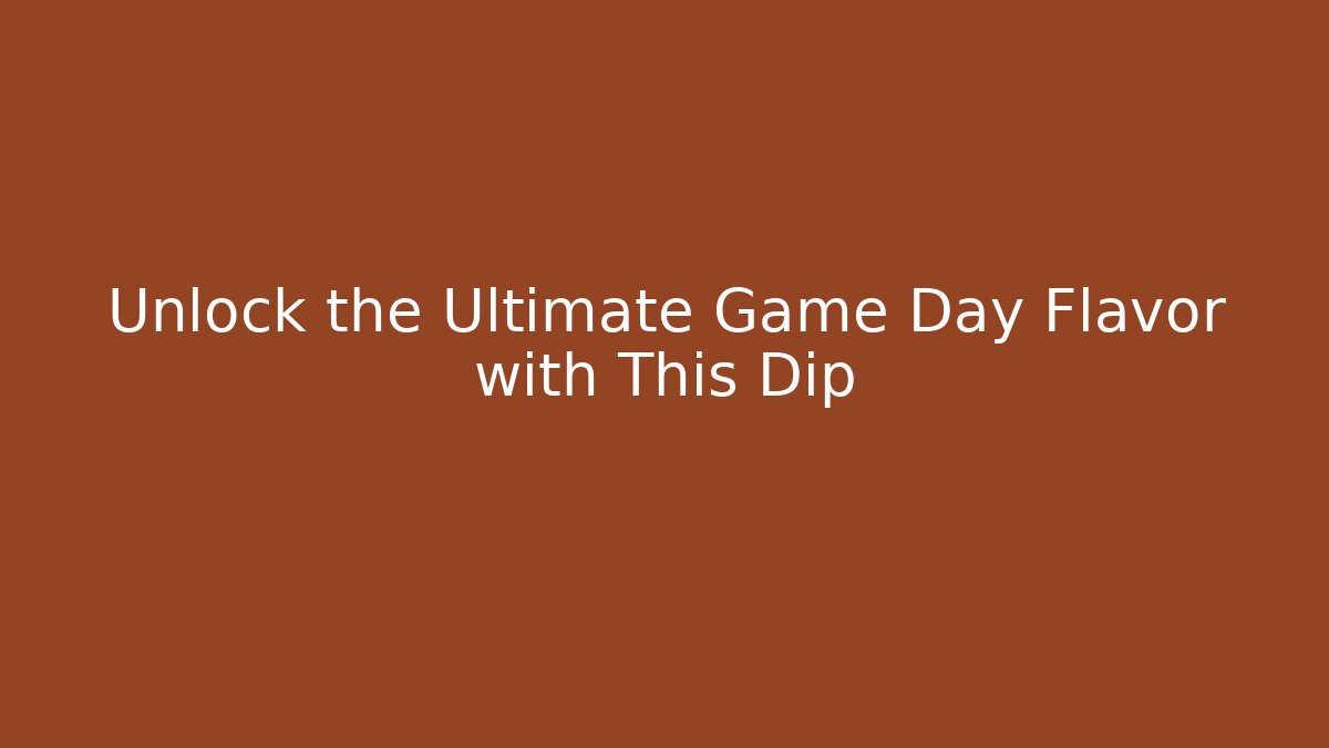 Unlock the Ultimate Game Day Flavor with This Dip
