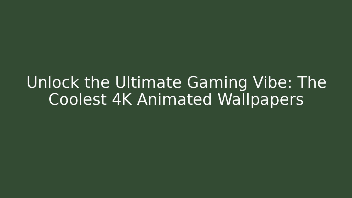 Unlock the Ultimate Gaming Vibe: The Coolest 4K Animated Wallpapers