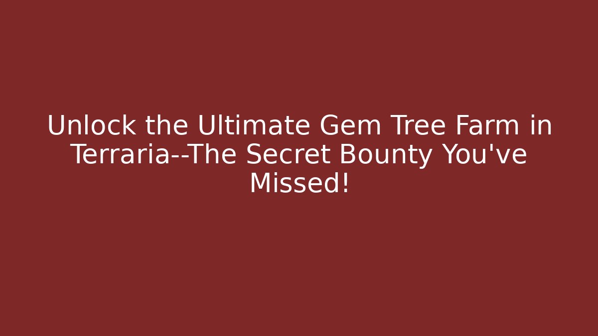 Unlock the Ultimate Gem Tree Farm in Terraria—The Secret Bounty You’ve Missed!