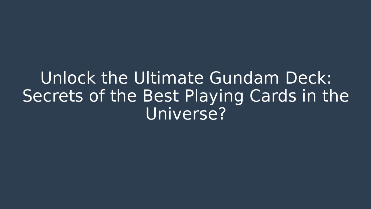 Unlock the Ultimate Gundam Deck: Secrets of the Best Playing Cards in the Universe?