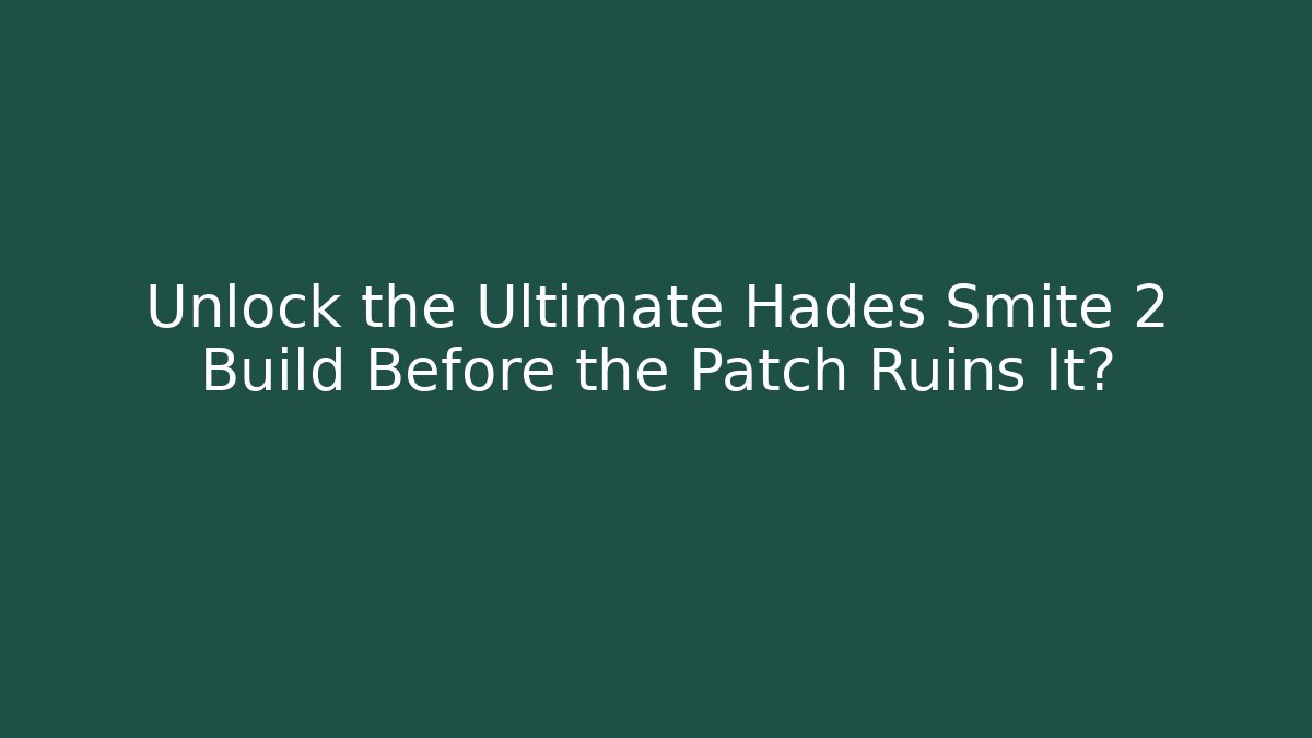 Unlock the Ultimate Hades Smite 2 Build Before the Patch Ruins It?