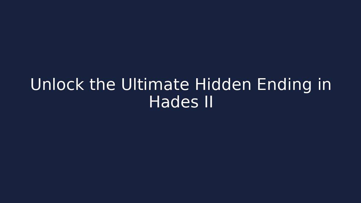 Unlock the Ultimate Hidden Ending in Hades II