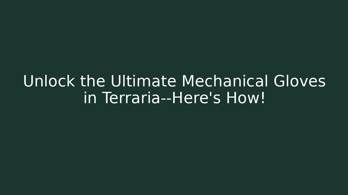 Unlock the Ultimate Mechanical Gloves in Terraria—Here’s How!