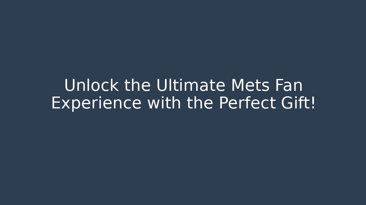 Unlock the Ultimate Mets Fan Experience with the Perfect Gift!
