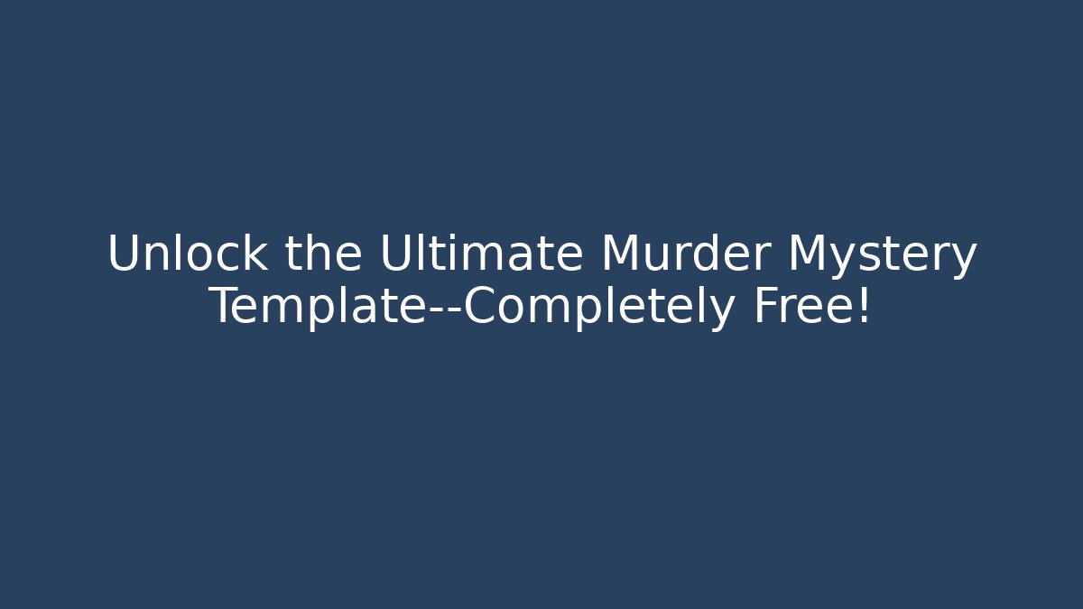 Unlock the Ultimate Murder Mystery Template—Completely Free!