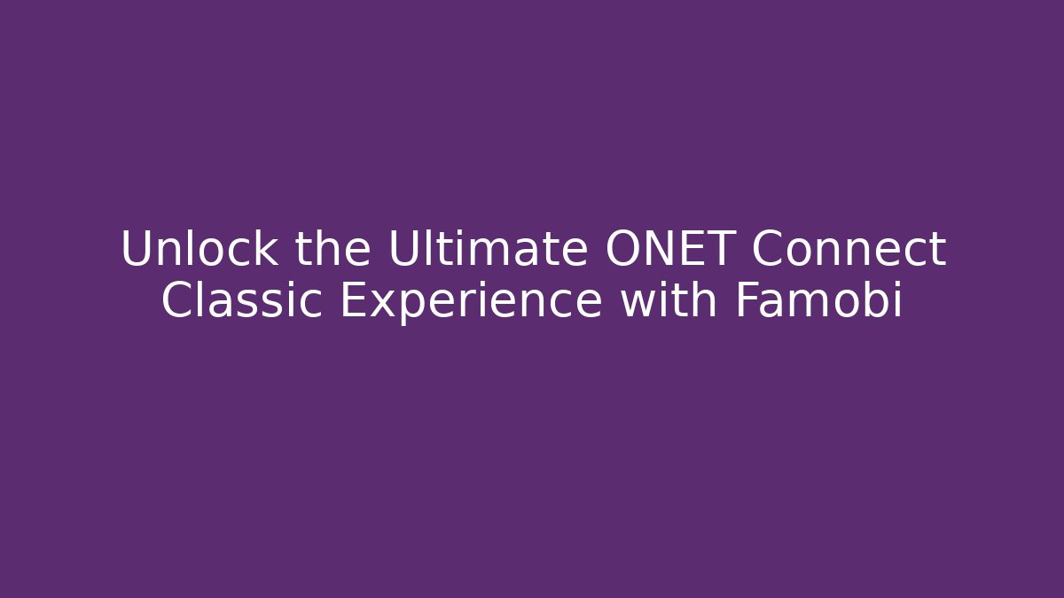 Unlock the Ultimate ONET Connect Classic Experience with Famobi
