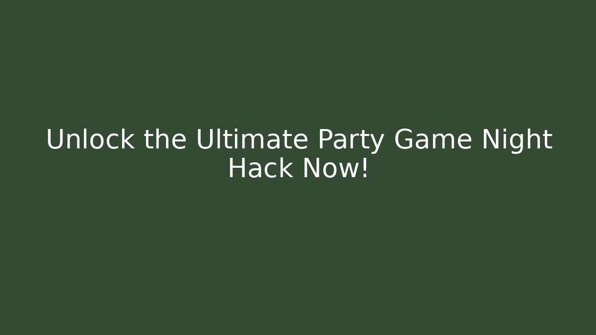 Unlock the Ultimate Party Game Night Hack Now!