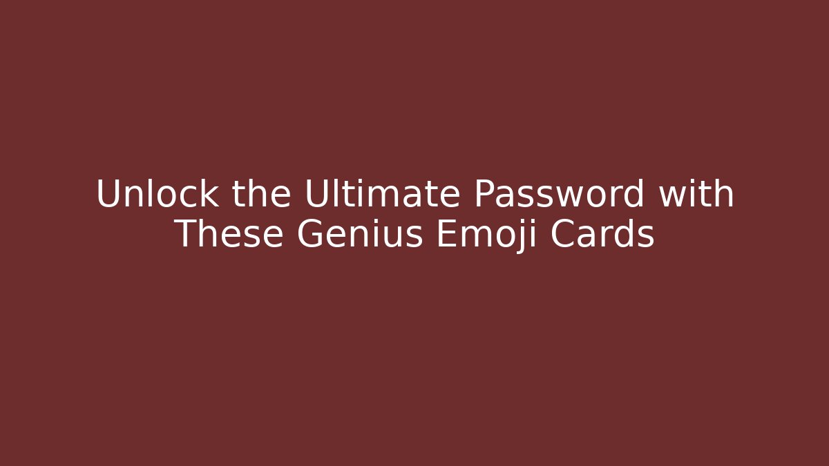 Unlock the Ultimate Password with These Genius Emoji Cards