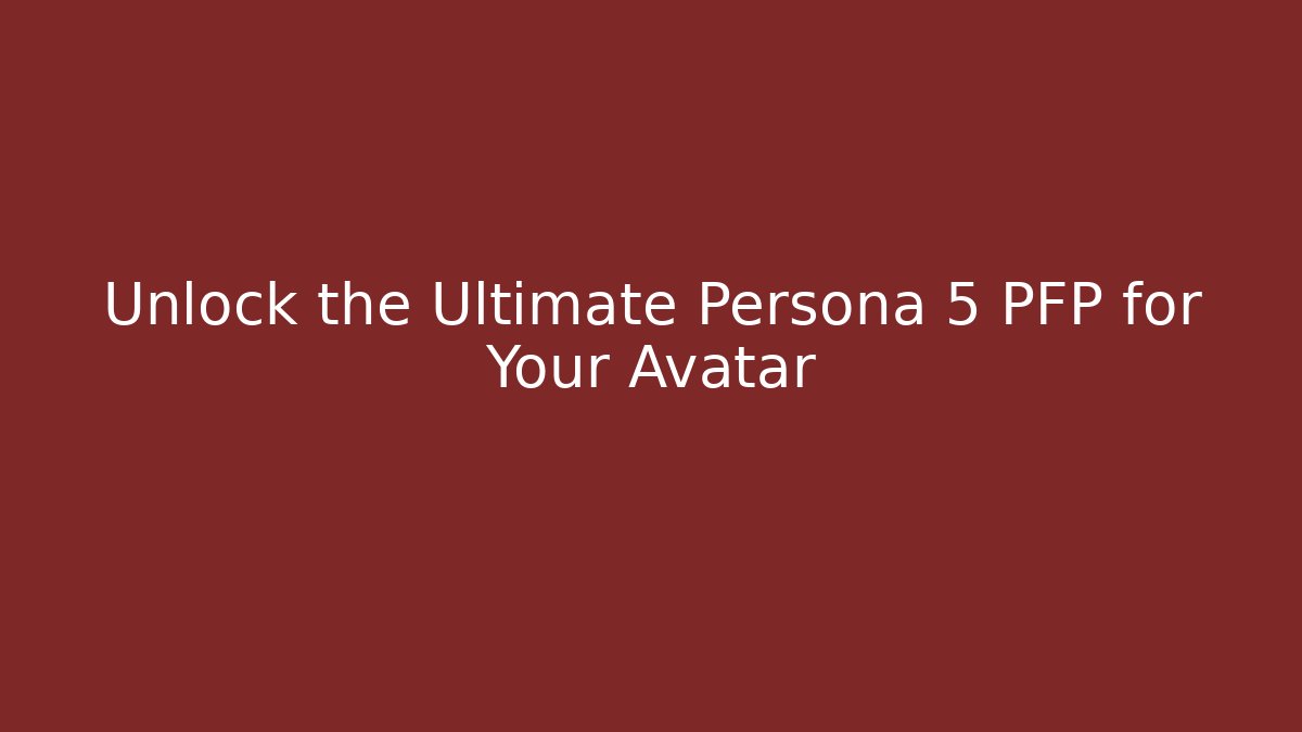 Unlock the Ultimate Persona 5 PFP for Your Avatar - Create More Assets
