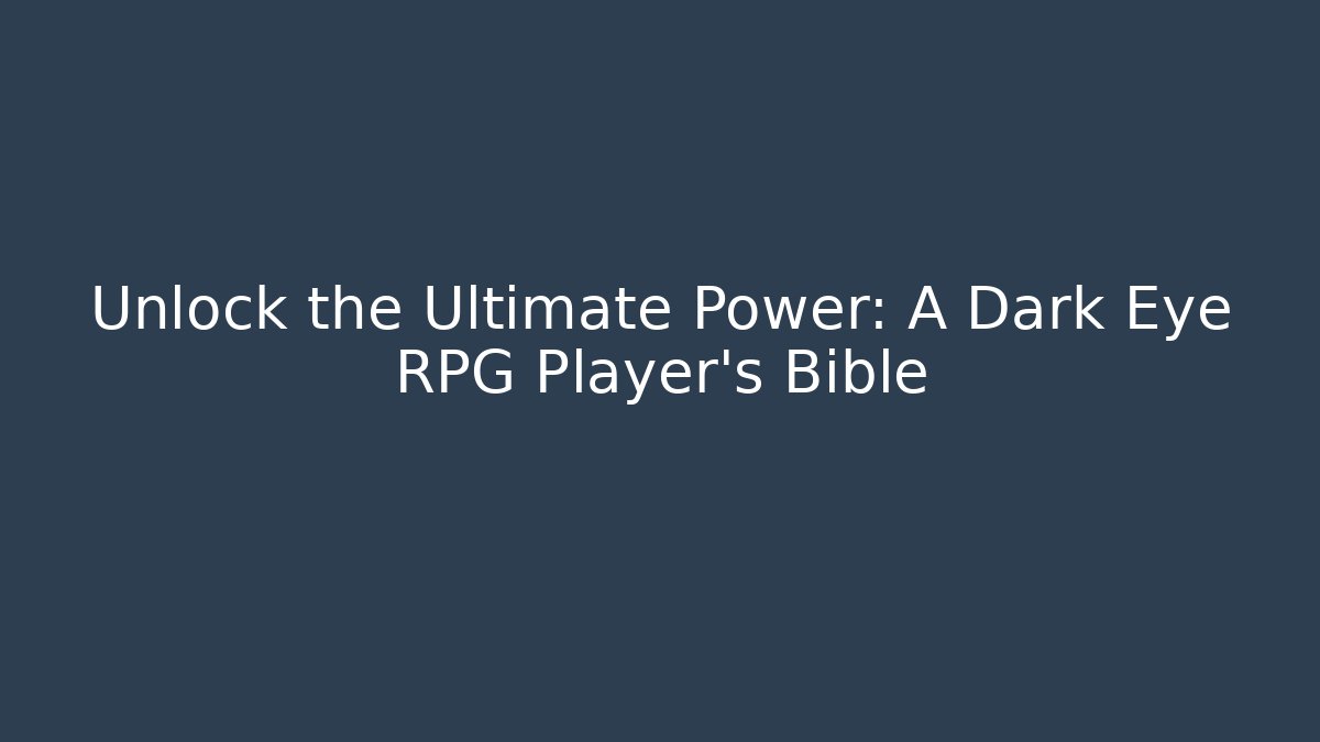 Unlock the Ultimate Power: A Dark Eye RPG Player's Bible