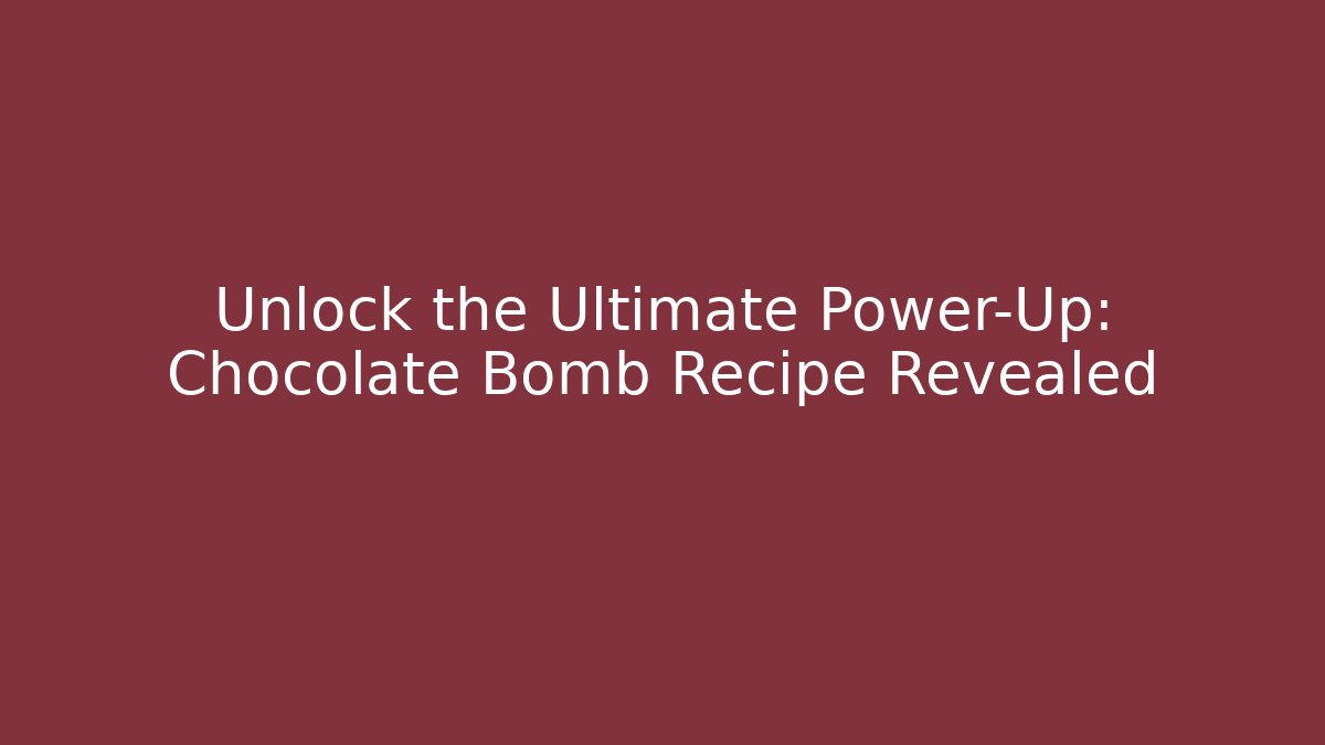 Unlock the Ultimate Power-Up: Chocolate Bomb Recipe Revealed