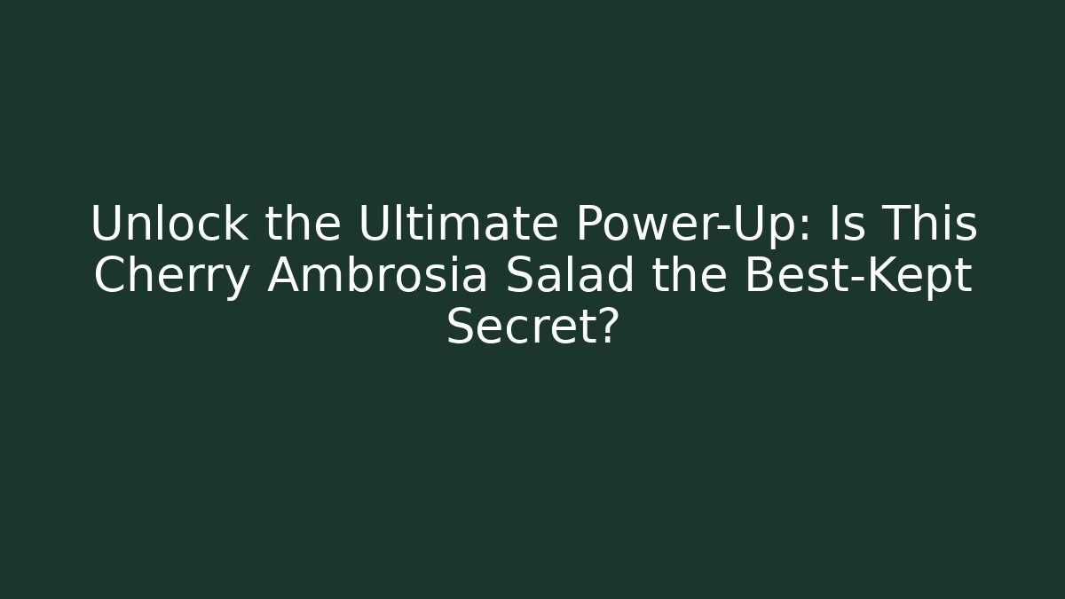 Unlock the Ultimate Power-Up: Is This Cherry Ambrosia Salad the Best-Kept Secret?