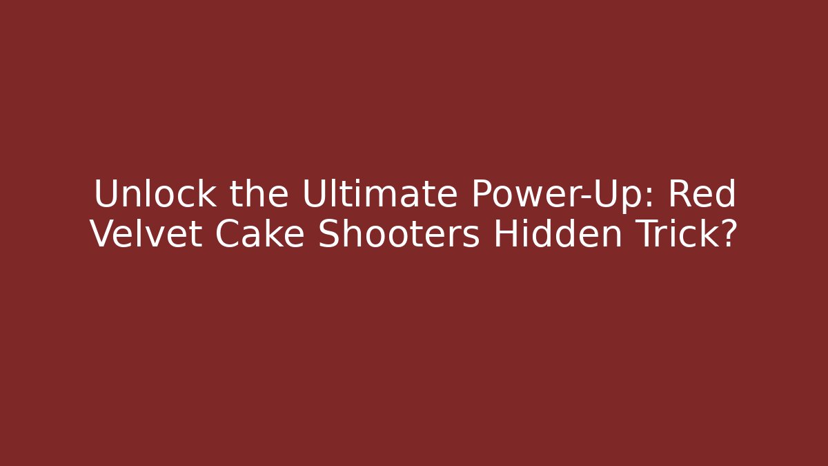 Unlock the Ultimate Power-Up: Red Velvet Cake Shooters Hidden Trick?