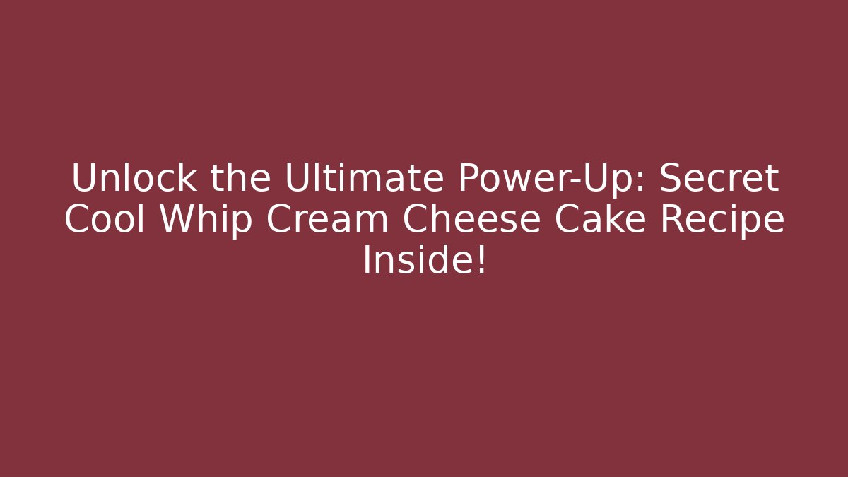 Unlock the Ultimate Power-Up: Secret Cool Whip Cream Cheese Cake Recipe Inside!