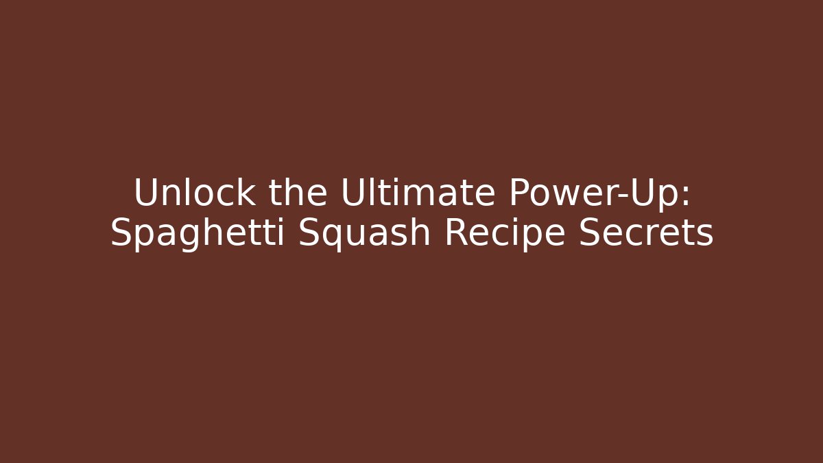 Unlock the Ultimate Power-Up: Spaghetti Squash Recipe Secrets